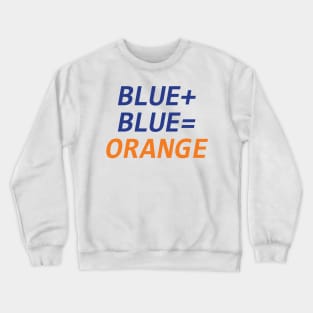 Blue + Blue = Orange Crewneck Sweatshirt